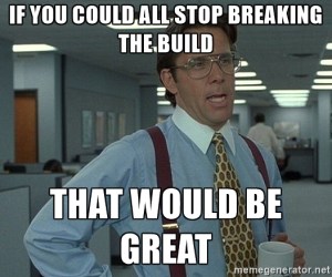 if-you-could-stop-breaking-the-build