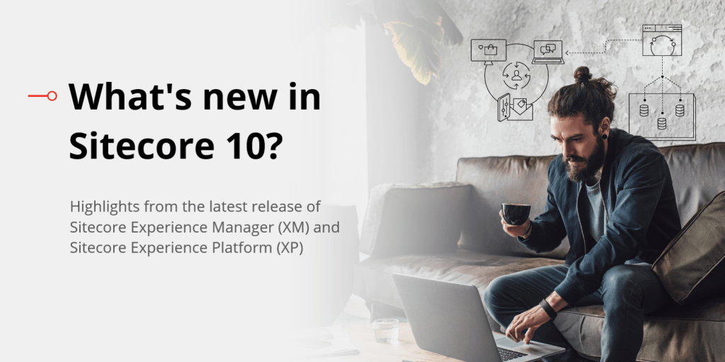 Sitecore 10 benefits for Content Strategists and Digital&nbsp;Marketers