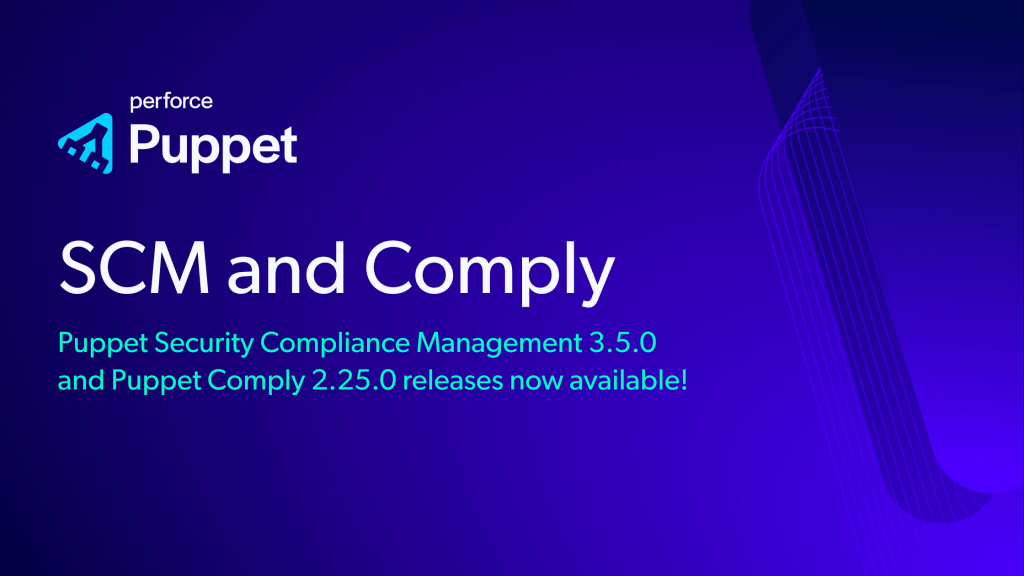 Puppet Security Compliance Management (SCM) 3.5.0 and Puppet Comply 2.25.0 are now&nbsp;available!
