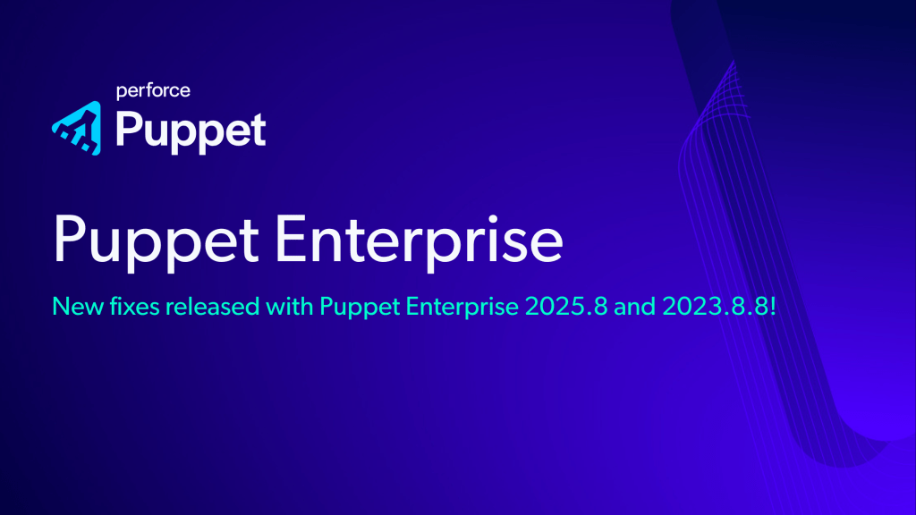 Puppet Enterprise 2025.8 and 2023.8.8 now&nbsp;available