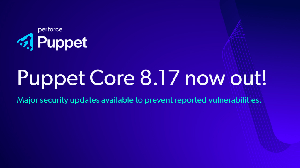 Perforce Puppet release announcement banner image. The heading reads: “Puppet Core 8.17 now out!” with a subtitle that has the text “Major security updates available to prevent reported vulnerabilities”