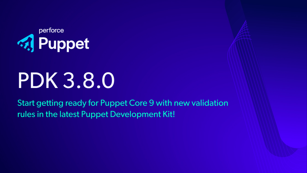 Puppet Development Kit (PDK) 3.8.0 helps you get ready for Puppet Core 9 with new validation rules